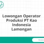 Lowongan Operator Produksi PT Kao Indonesia Lamongan