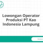 Lowongan Operator Produksi PT Kao Indonesia Lampung