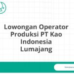 Lowongan Operator Produksi PT Kao Indonesia Lumajang