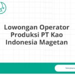 Lowongan Operator Produksi PT Kao Indonesia Magetan