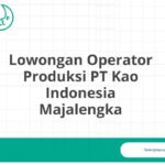 Lowongan Operator Produksi PT Kao Indonesia Majalengka