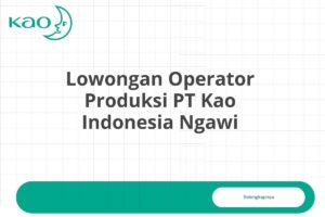 Lowongan Operator Produksi PT Kao Indonesia Ngawi
