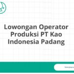 Lowongan Operator Produksi PT Kao Indonesia Padang
