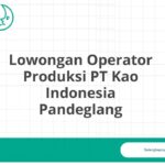 Lowongan Operator Produksi PT Kao Indonesia Pandeglang