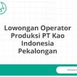 Lowongan Operator Produksi PT Kao Indonesia Pekalongan