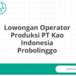 Lowongan Operator Produksi PT Kao Indonesia Probolinggo