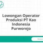 Lowongan Operator Produksi PT Kao Indonesia Purworejo