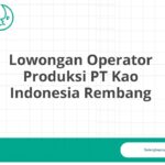 Lowongan Operator Produksi PT Kao Indonesia Rembang