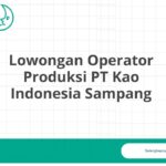 Lowongan Operator Produksi PT Kao Indonesia Sampang