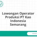 Lowongan Operator Produksi PT Kao Indonesia Semarang