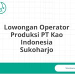 Lowongan Operator Produksi PT Kao Indonesia Sukoharjo