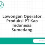 Lowongan Operator Produksi PT Kao Indonesia Sumedang