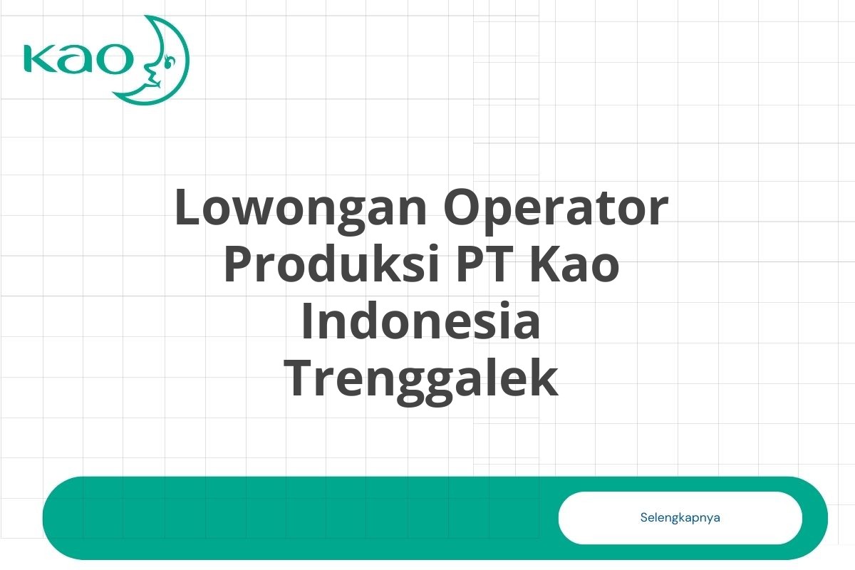 Lowongan Operator Produksi PT Kao Indonesia Trenggalek