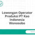 Lowongan Operator Produksi PT Kao Indonesia Wonosobo