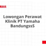 Lowongan Perawat Klinik PT Yamaha BandungssS