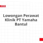 Lowongan Perawat Klinik PT Yamaha Bantul