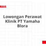 Lowongan Perawat Klinik PT Yamaha Blora