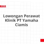 Lowongan Perawat Klinik PT Yamaha Ciamis