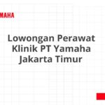 Lowongan Perawat Klinik PT Yamaha Jakarta Timur