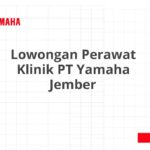 Lowongan Perawat Klinik PT Yamaha Jember