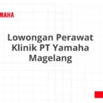 Lowongan Perawat Klinik PT Yamaha Magelang