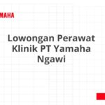 Lowongan Perawat Klinik PT Yamaha Ngawi