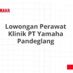 Lowongan Perawat Klinik PT Yamaha Pandeglang