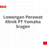 Lowongan Perawat Klinik PT Yamaha Sragen