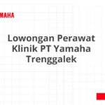 Lowongan Perawat Klinik PT Yamaha Trenggalek