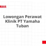 Lowongan Perawat Klinik PT Yamaha Tuban