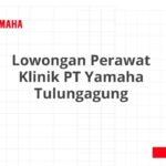 Lowongan Perawat Klinik PT Yamaha Tulungagung