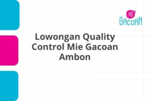 Lowongan Quality Control Mie Gacoan Ambon