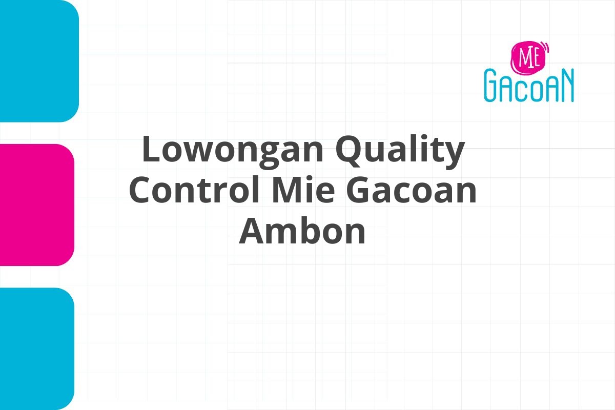 Lowongan Quality Control Mie Gacoan Ambon