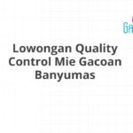 Lowongan Quality Control Mie Gacoan Banyumas