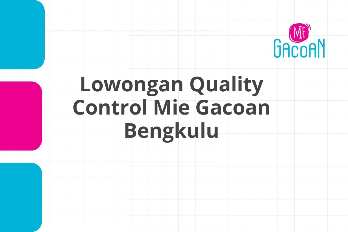 Lowongan Quality Control Mie Gacoan Bengkulu