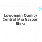 Lowongan Quality Control Mie Gacoan Blora