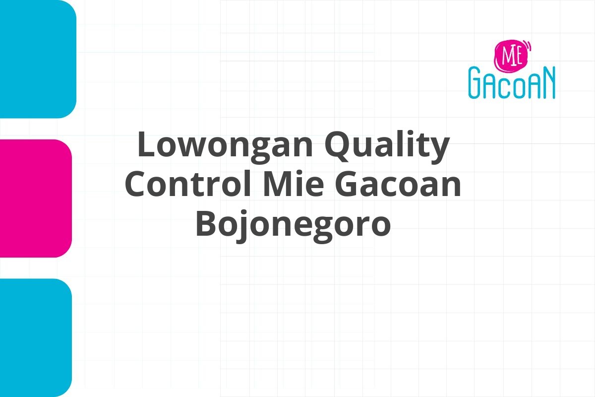 Lowongan Quality Control Mie Gacoan Bojonegoro