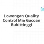 Lowongan Quality Control Mie Gacoan Bukittinggi