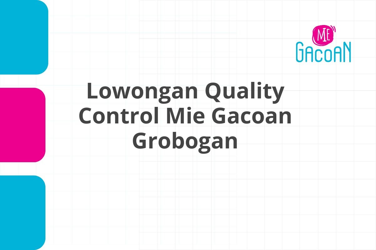 Lowongan Quality Control Mie Gacoan Grobogan