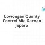 Lowongan Quality Control Mie Gacoan Jepara