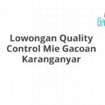 Lowongan Quality Control Mie Gacoan Karanganyar