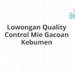 Lowongan Quality Control Mie Gacoan Kebumen