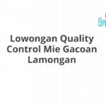 Lowongan Quality Control Mie Gacoan Lamongan