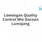 Lowongan Quality Control Mie Gacoan Lumajang