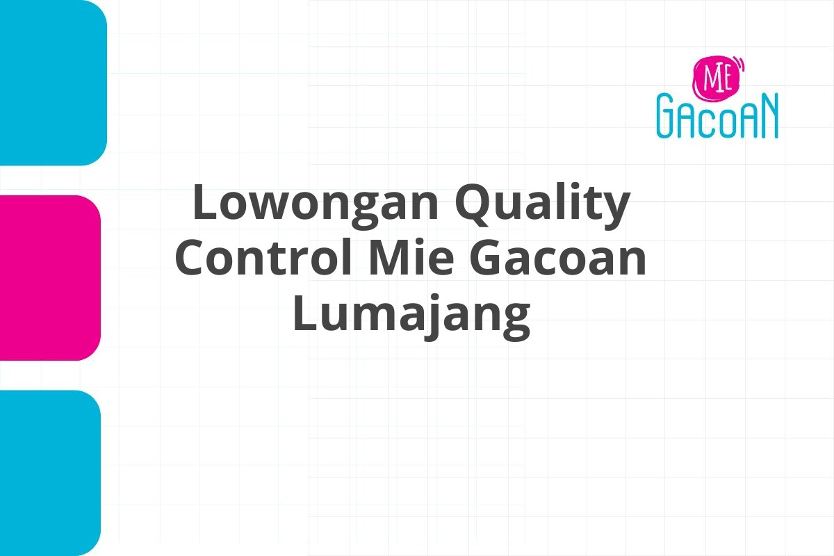 Lowongan Quality Control Mie Gacoan Lumajang