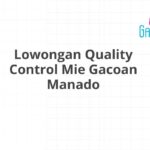 Lowongan Quality Control Mie Gacoan Manado