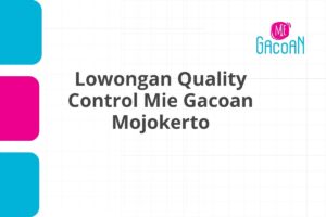 Lowongan Quality Control Mie Gacoan Mojokerto