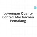 Lowongan Quality Control Mie Gacoan Pemalang