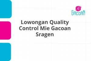 Lowongan Quality Control Mie Gacoan Sragen