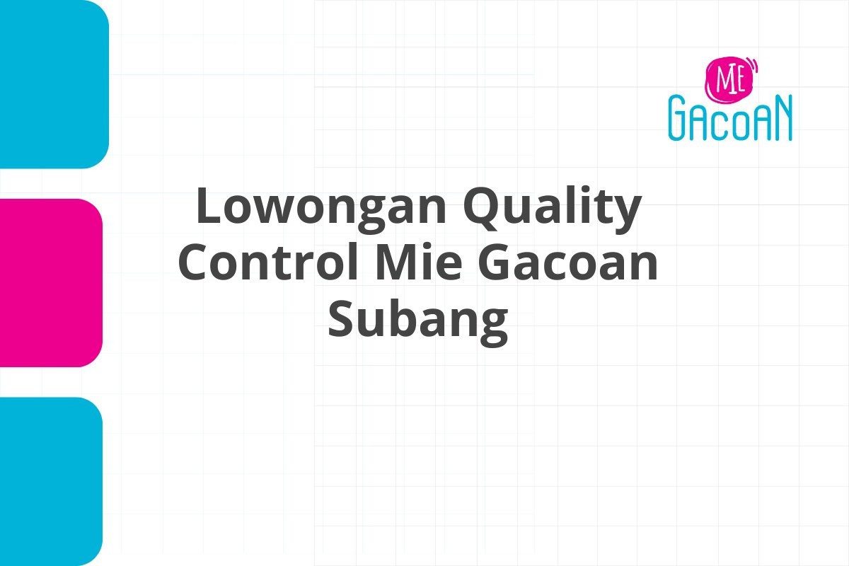 Lowongan Quality Control Mie Gacoan Subang